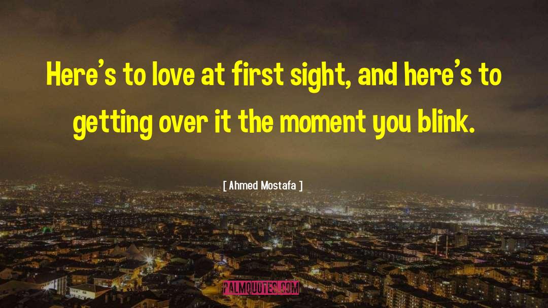 At First Sight quotes by Ahmed Mostafa