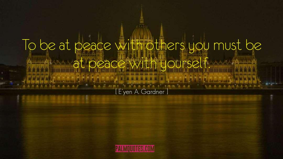 At Peace quotes by E'yen A. Gardner