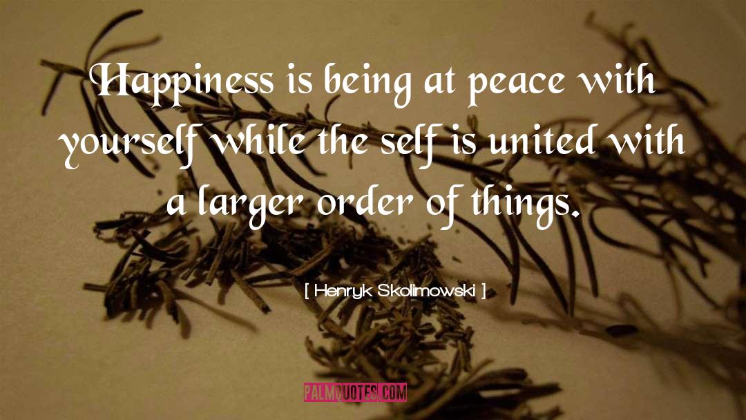 At Peace With Yourself quotes by Henryk Skolimowski
