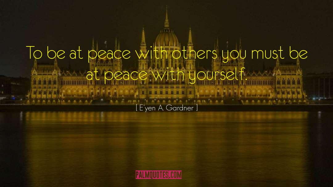 At Peace With Yourself quotes by E'yen A. Gardner