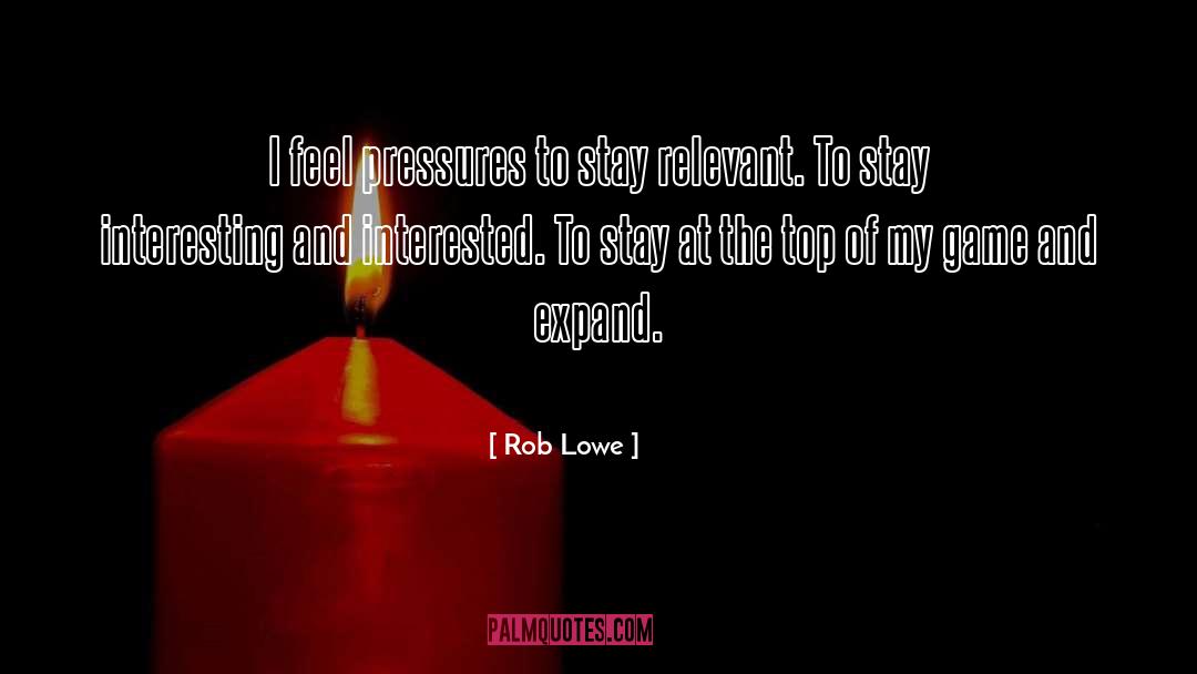 At The Top quotes by Rob Lowe