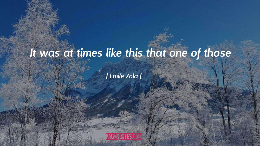 At Times quotes by Emile Zola