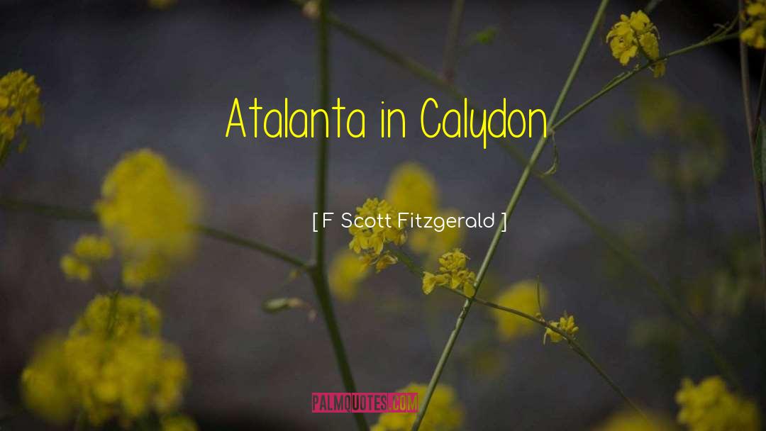 Atalanta quotes by F Scott Fitzgerald