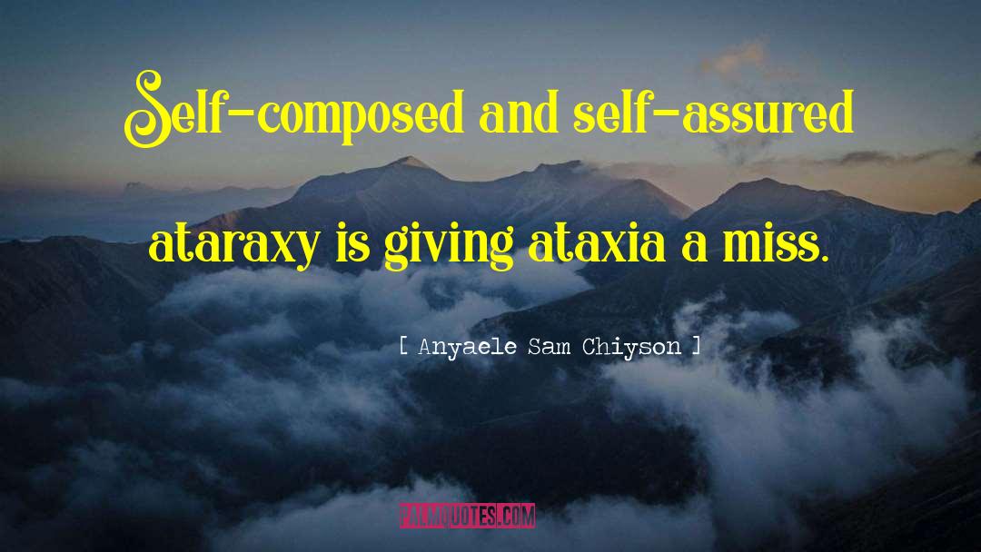 Ataraxy quotes by Anyaele Sam Chiyson
