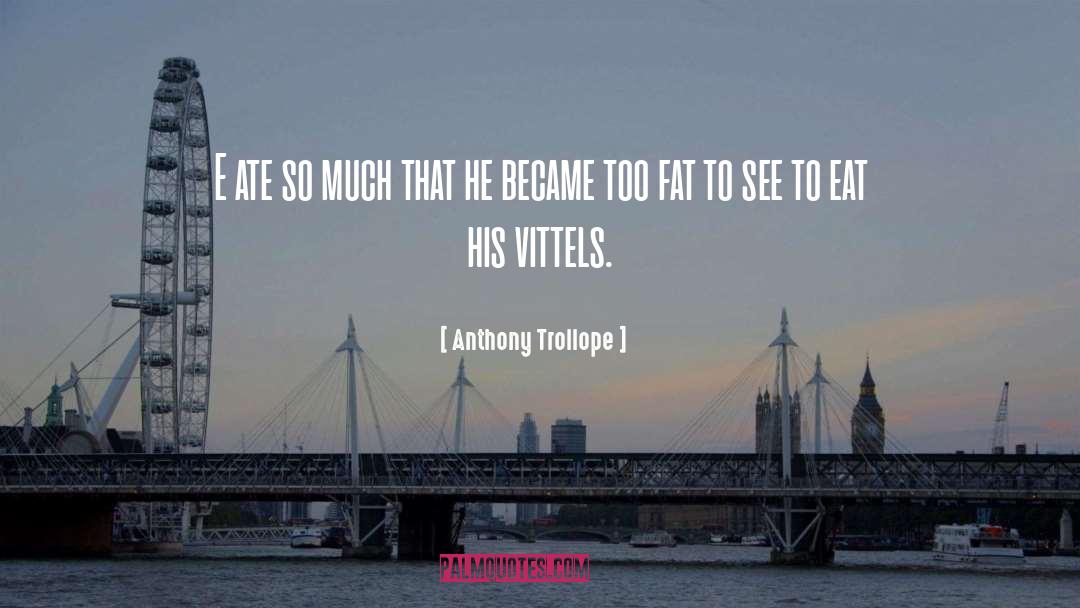 Ate quotes by Anthony Trollope