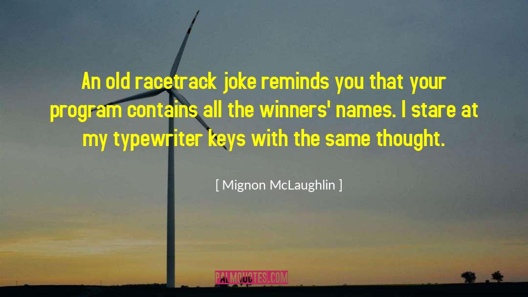 Atessa Racetrack quotes by Mignon McLaughlin