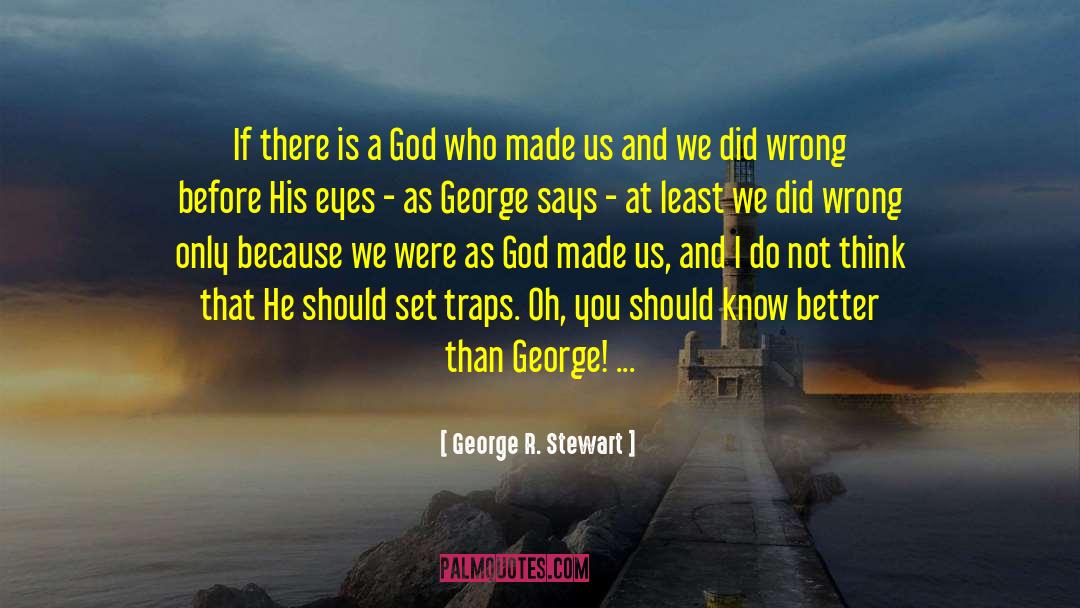 Atheism There Is A God quotes by George R. Stewart