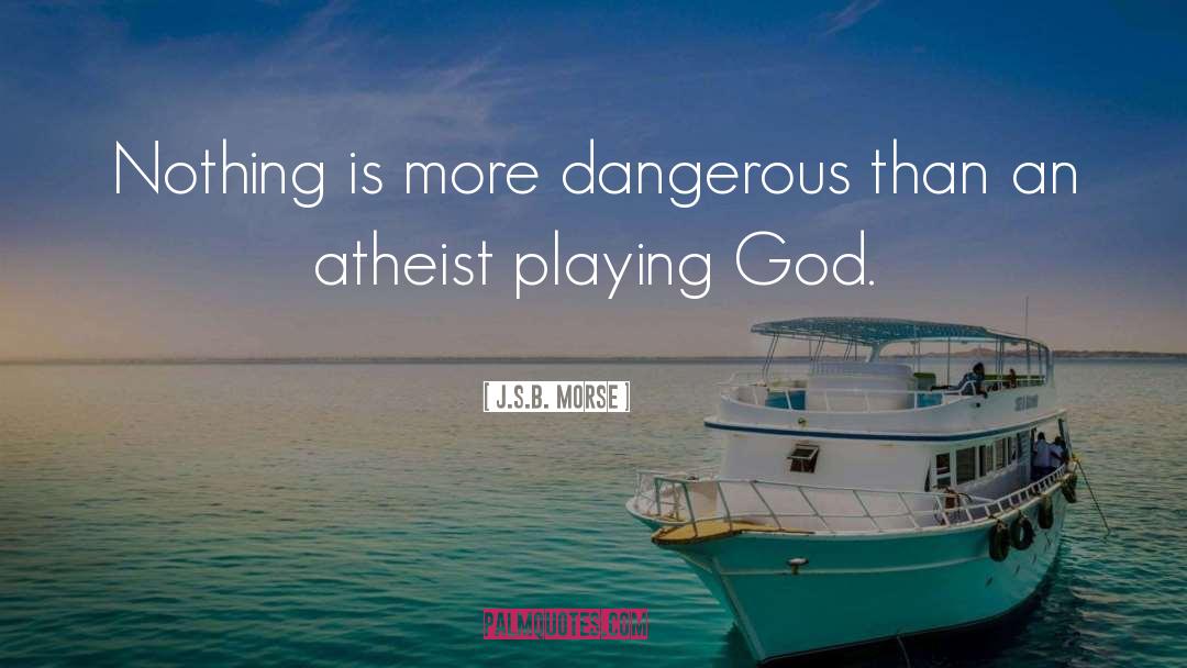 Atheist Argument quotes by J.S.B. Morse