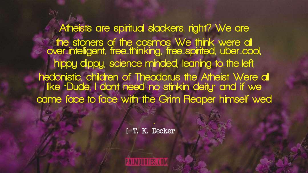 Atheist Epitaph quotes by T. K. Decker