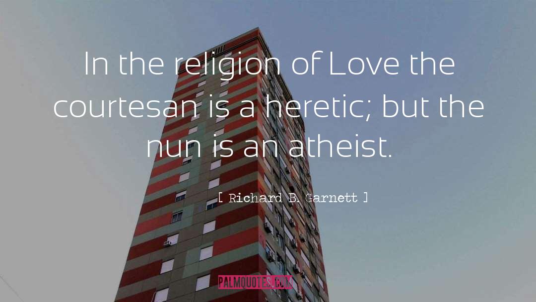 Atheist quotes by Richard B. Garnett