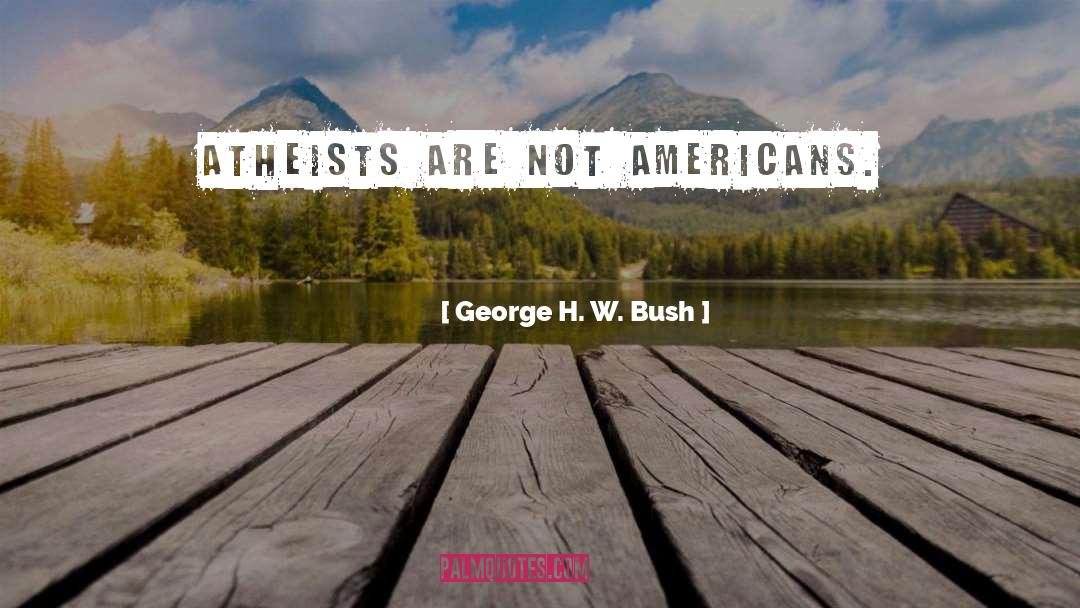 Atheist quotes by George H. W. Bush