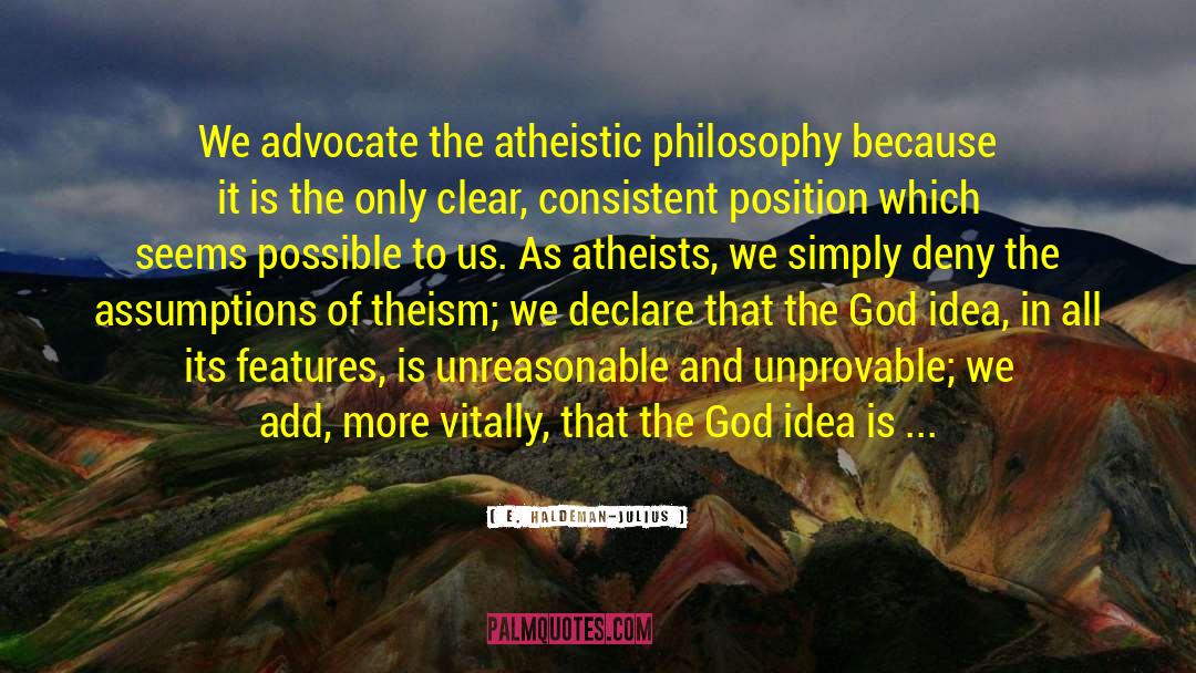 Atheistic Philosophy quotes by E. Haldeman-Julius