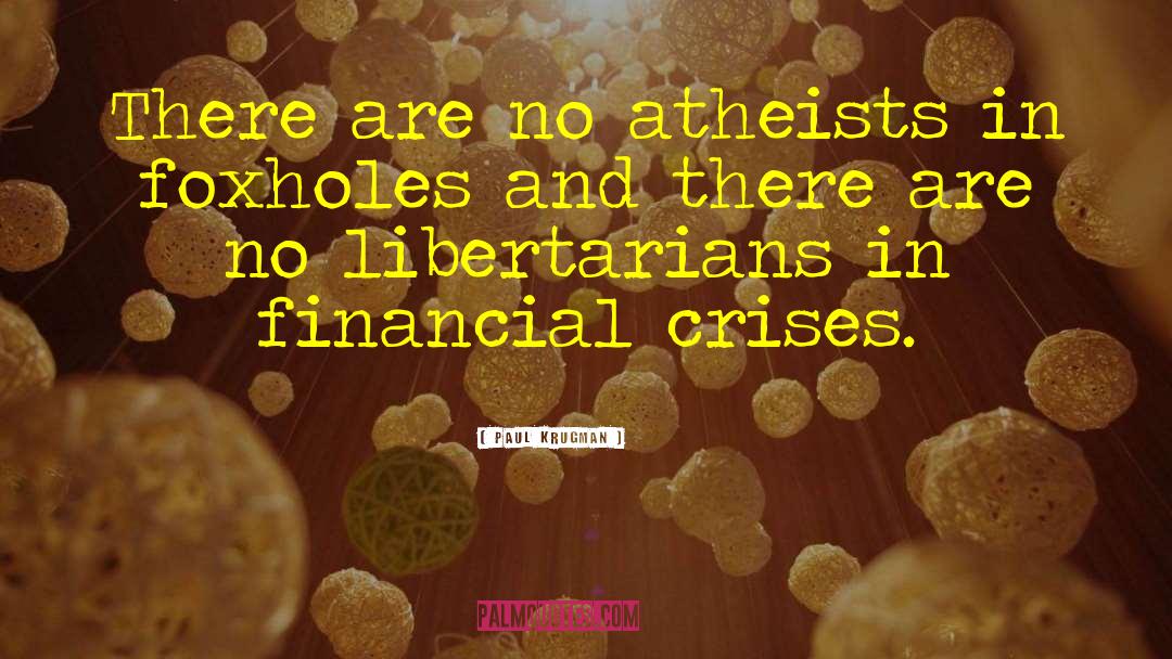 Atheists In Foxholes quotes by Paul Krugman