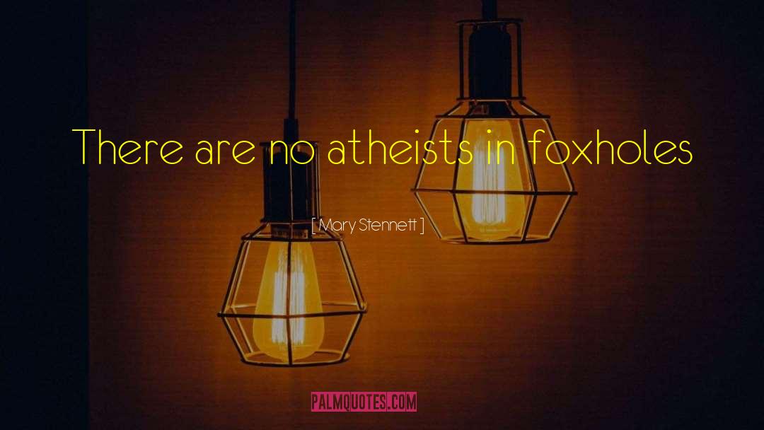 Atheists In Foxholes quotes by Mary Stennett