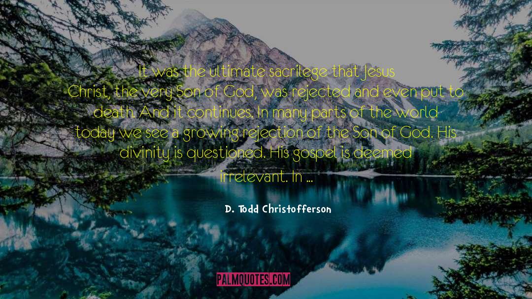 Atheists In Foxholes quotes by D. Todd Christofferson