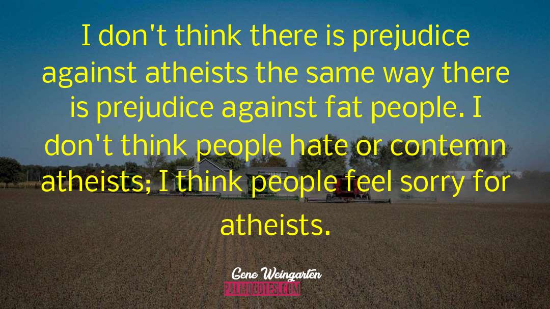 Atheists quotes by Gene Weingarten