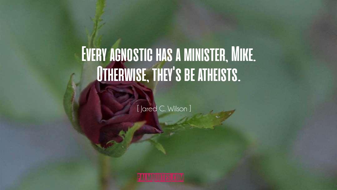 Atheists quotes by Jared C. Wilson