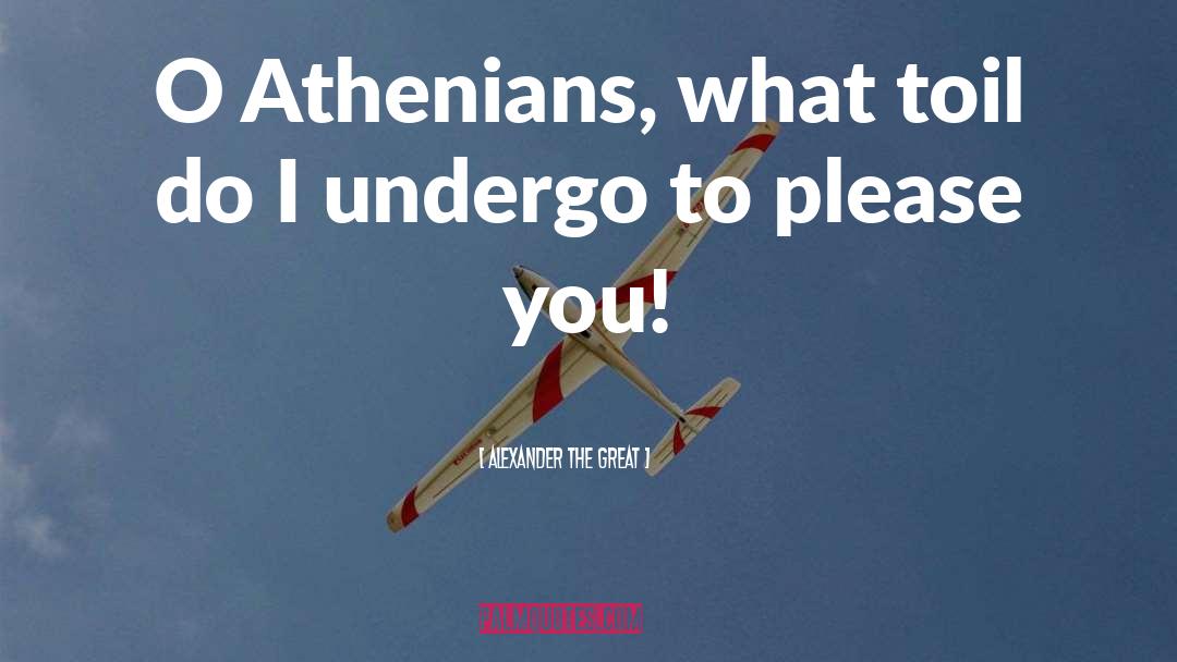 Athenians quotes by Alexander The Great