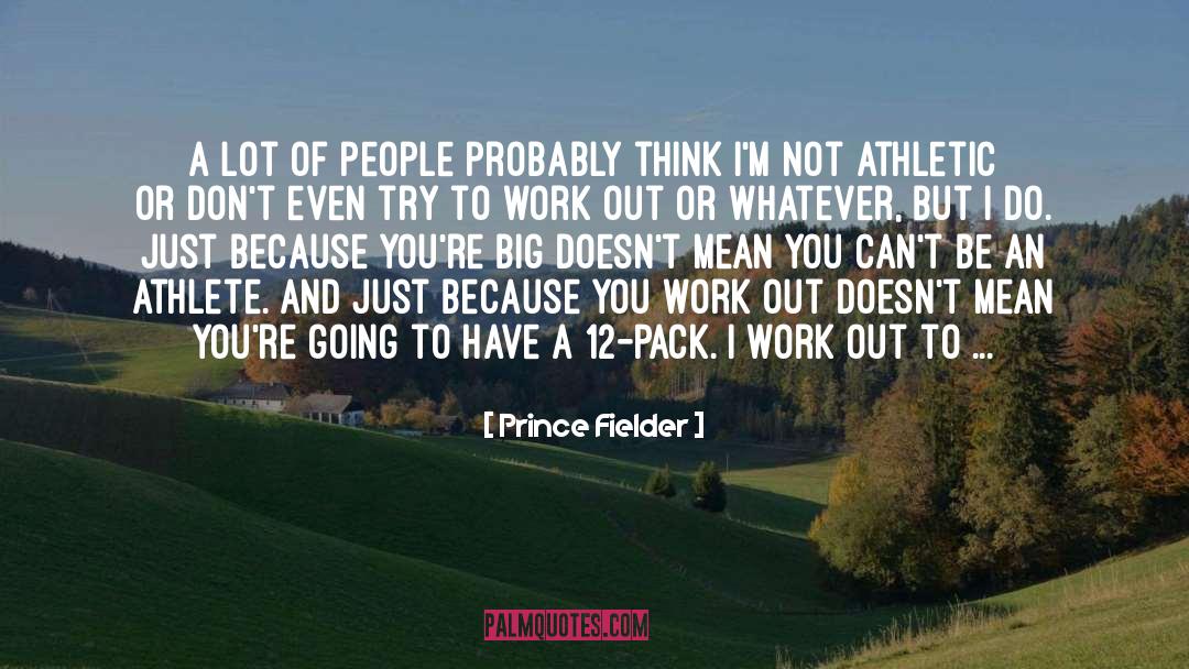 Athlete quotes by Prince Fielder