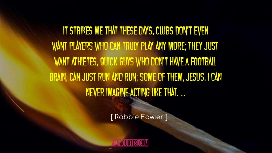 Athletes And Academics quotes by Robbie Fowler