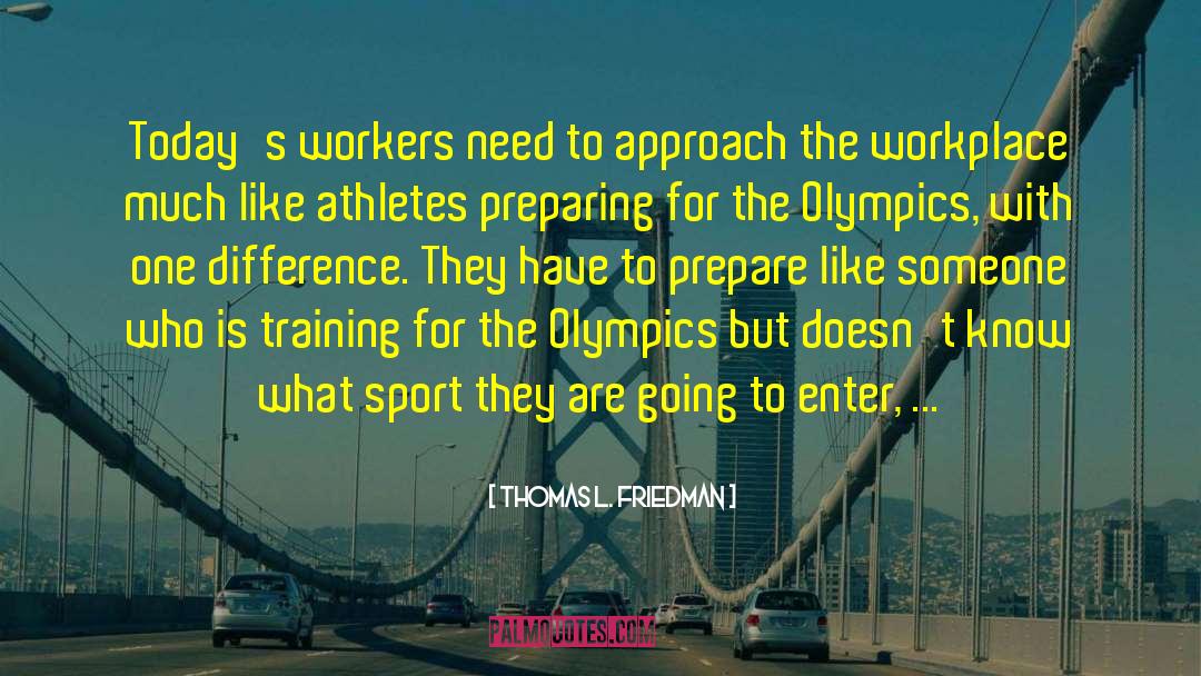 Athletes Loving Their Sport quotes by Thomas L. Friedman