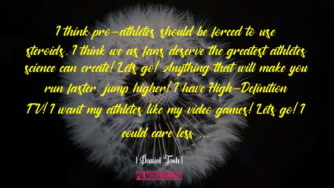 Athletes Loving Their Sport quotes by Daniel Tosh