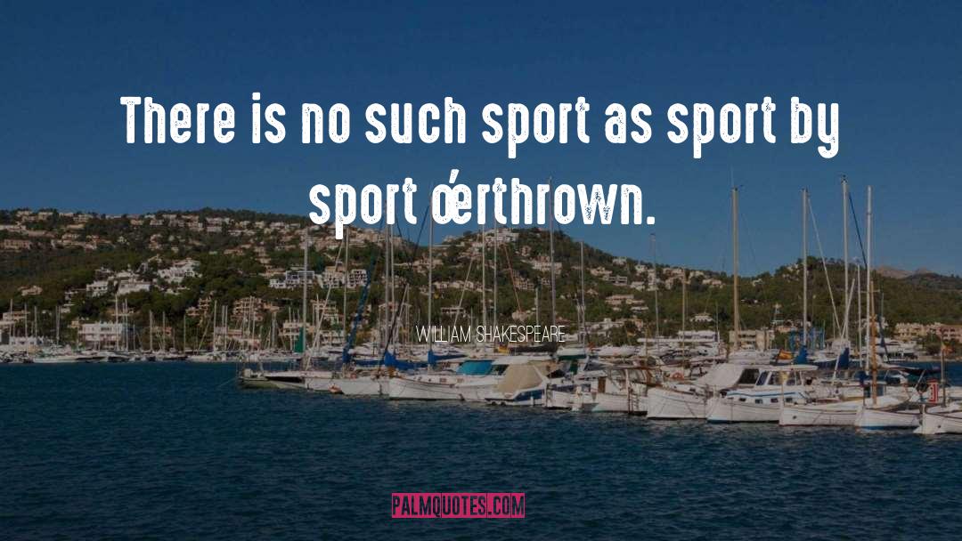 Athletes Loving Their Sport quotes by William Shakespeare