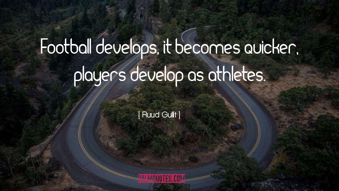 Athletes Loving Their Sport quotes by Ruud Gullit