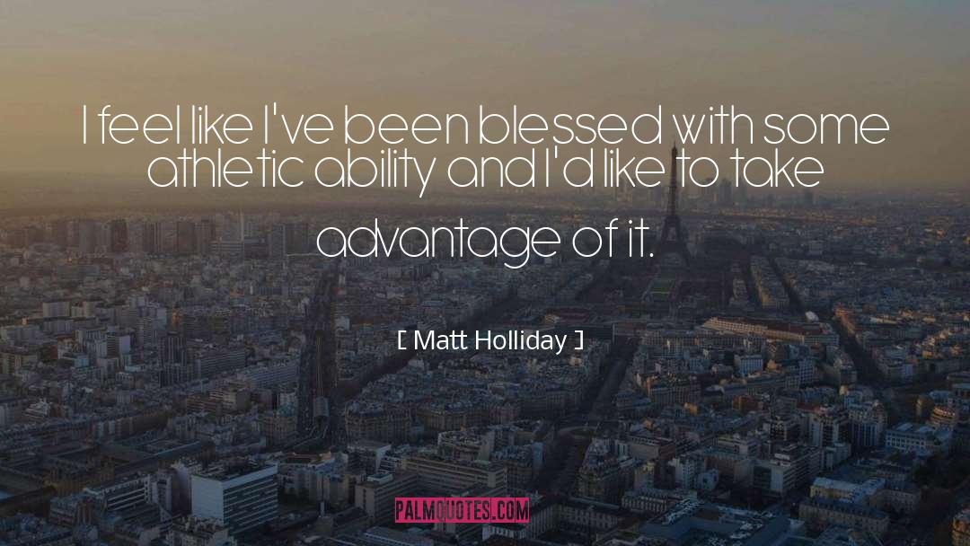 Athletic Ability quotes by Matt Holliday
