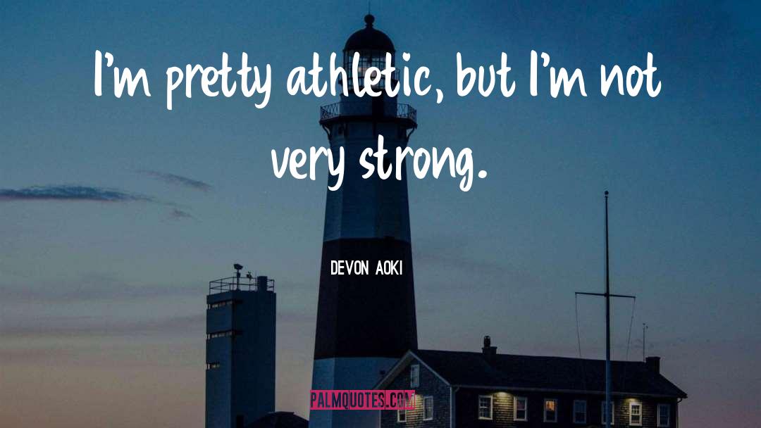Athletic quotes by Devon Aoki