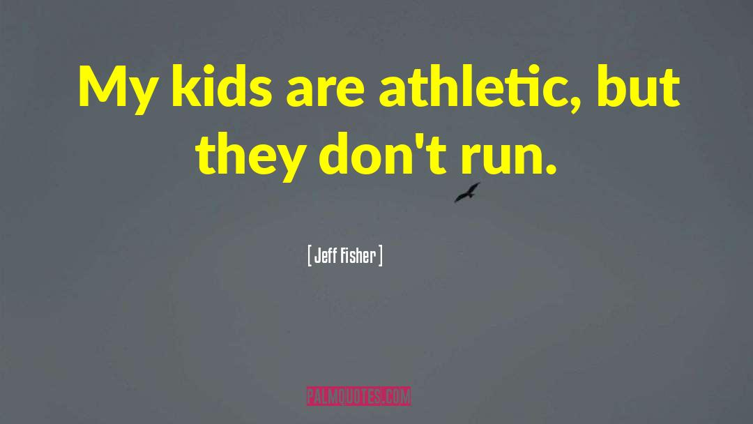 Athletic Scholarships quotes by Jeff Fisher