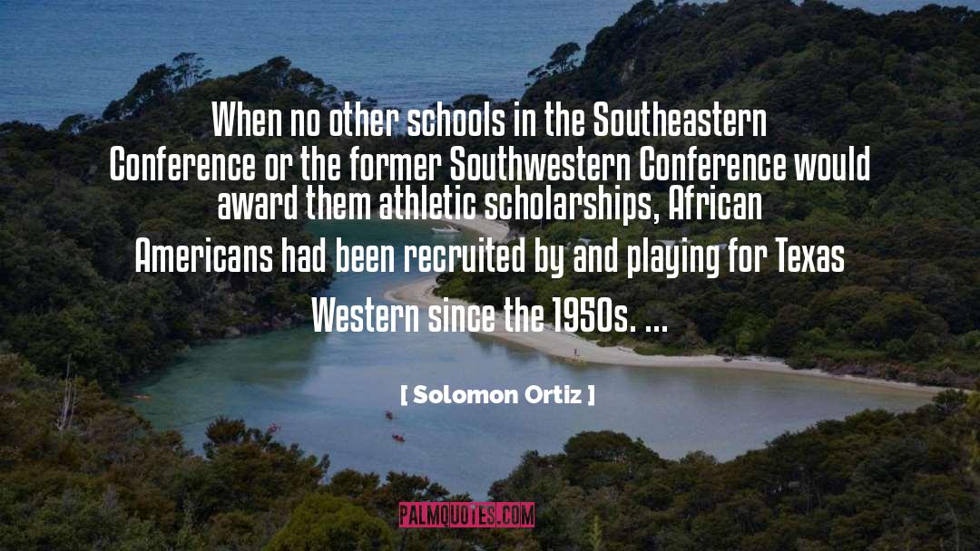 Athletic Scholarships quotes by Solomon Ortiz