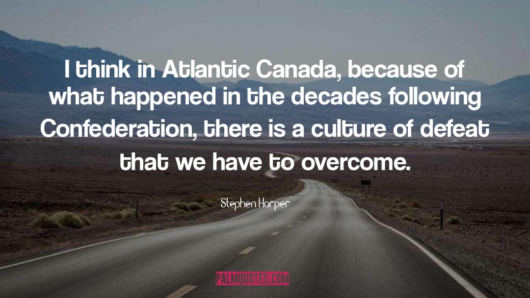 Atlantic quotes by Stephen Harper