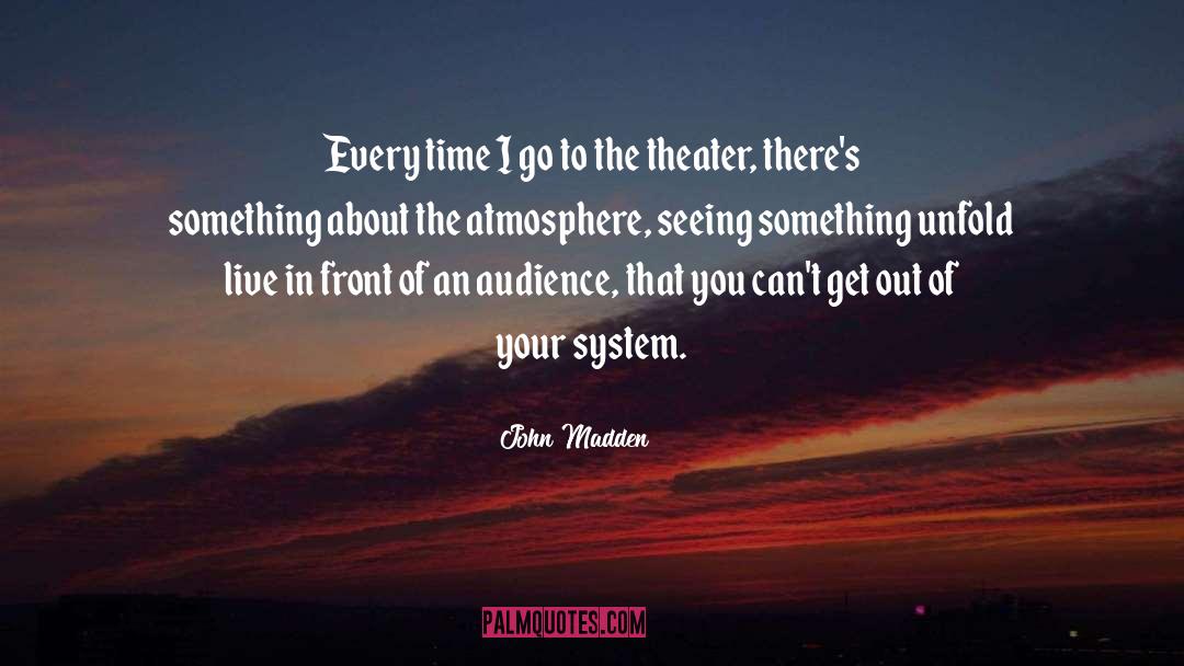 Atmosphere quotes by John Madden