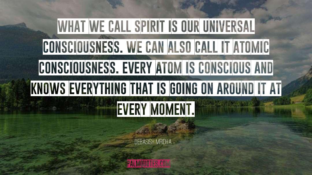 Atomic Consciousness quotes by Debasish Mridha