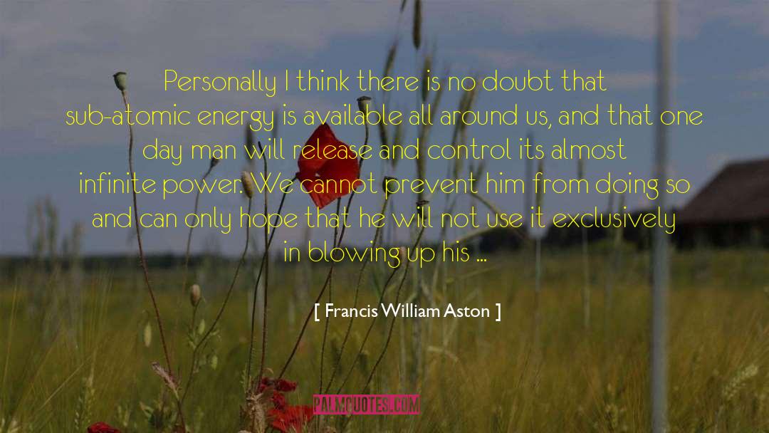 Atomic Energy Medicine quotes by Francis William Aston