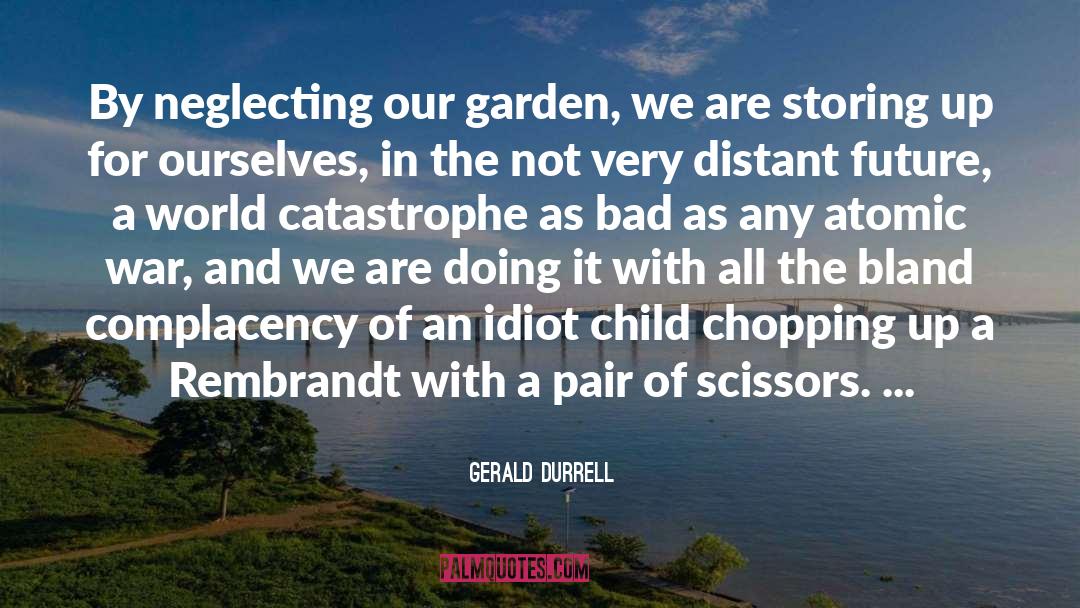 Atomic War quotes by Gerald Durrell