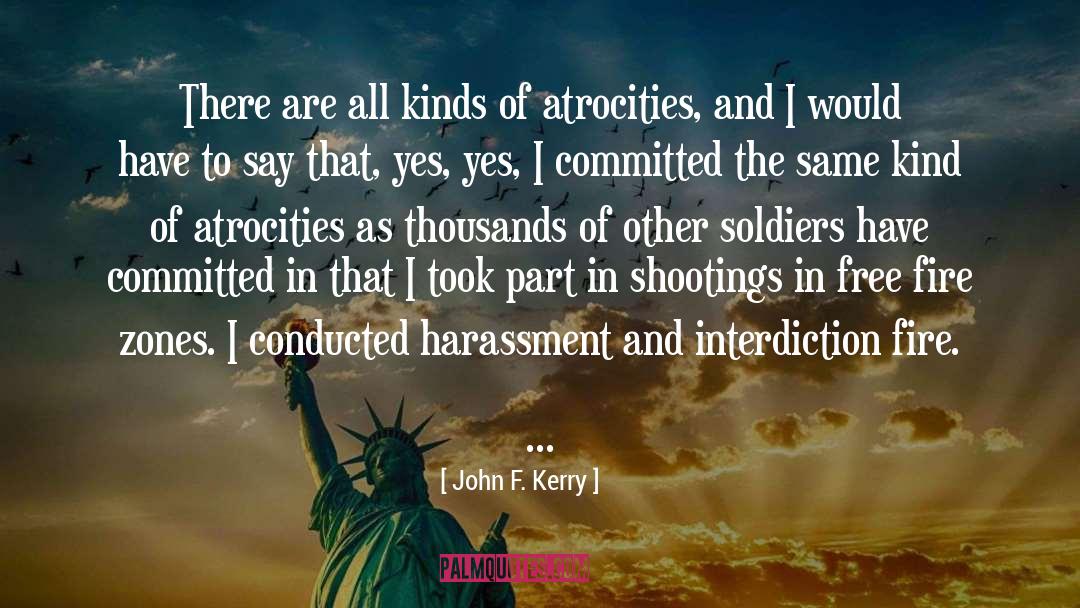 Atrocities quotes by John F. Kerry