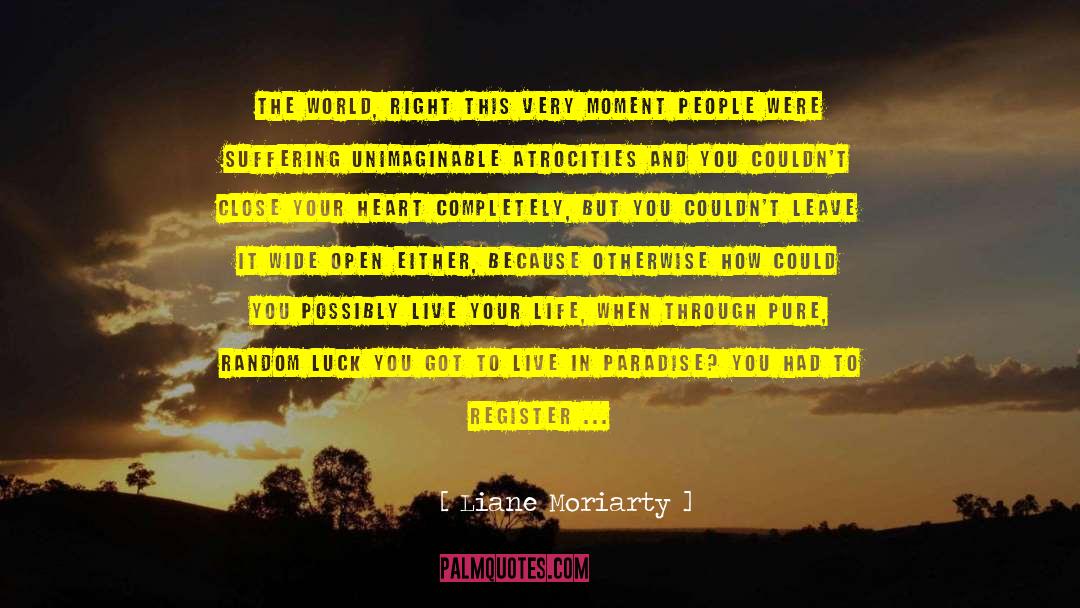 Atrocities quotes by Liane Moriarty