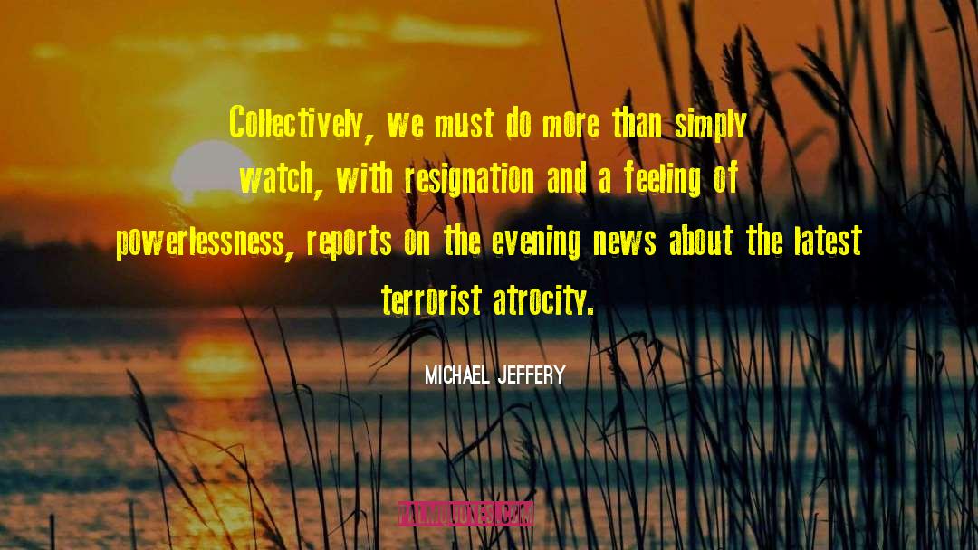 Atrocity quotes by Michael Jeffery