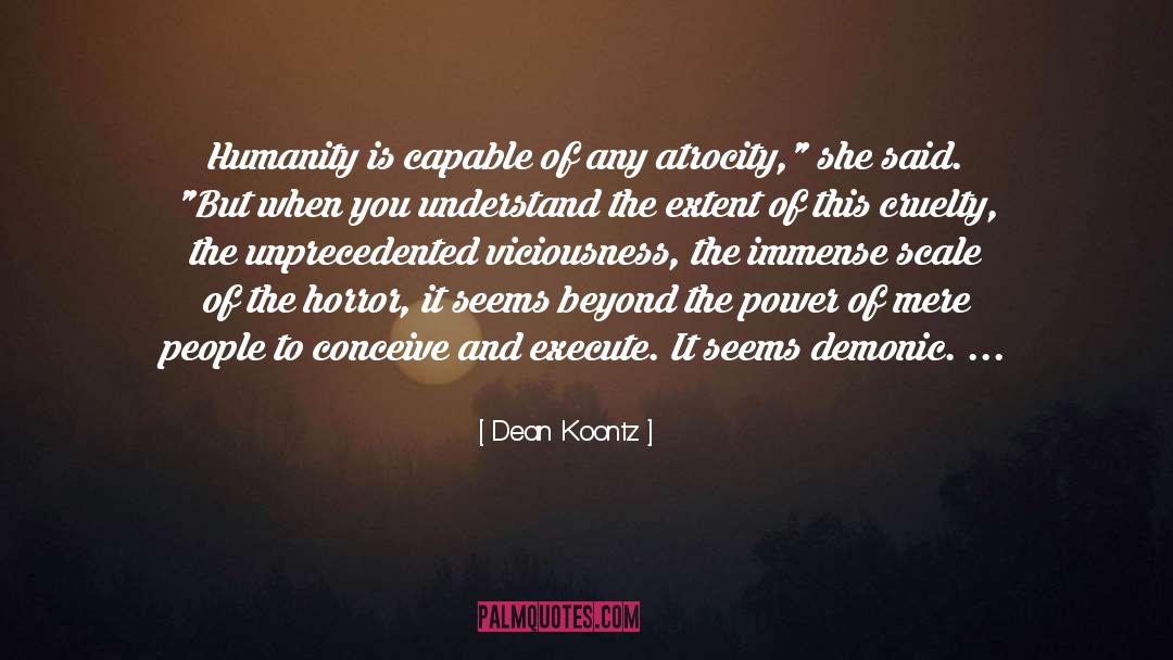 Atrocity quotes by Dean Koontz