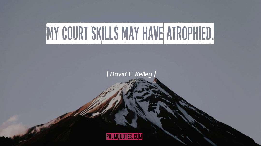 Atrophied quotes by David E. Kelley