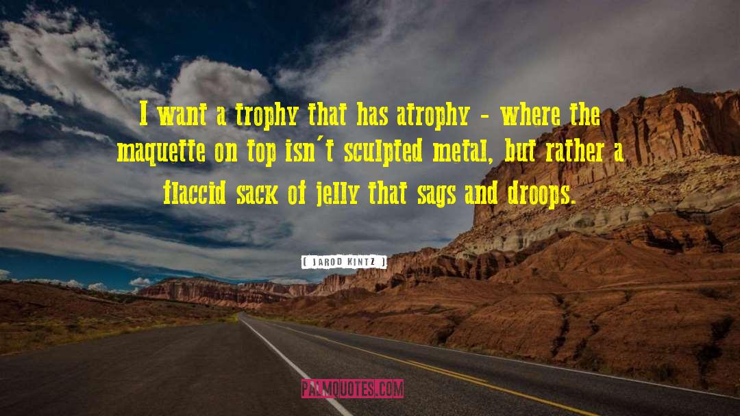 Atrophy quotes by Jarod Kintz