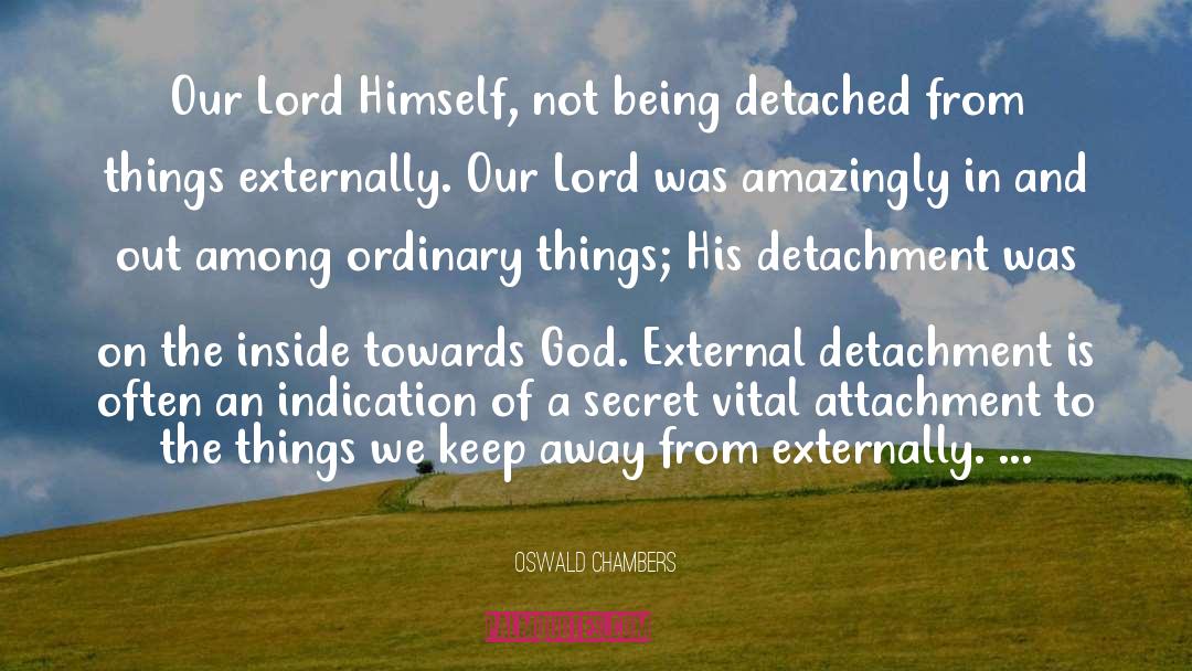 Attachment Abhorrence quotes by Oswald Chambers