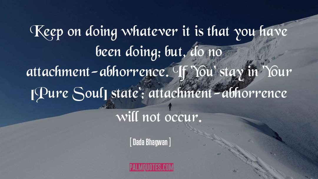 Attachment Abhorrence quotes by Dada Bhagwan