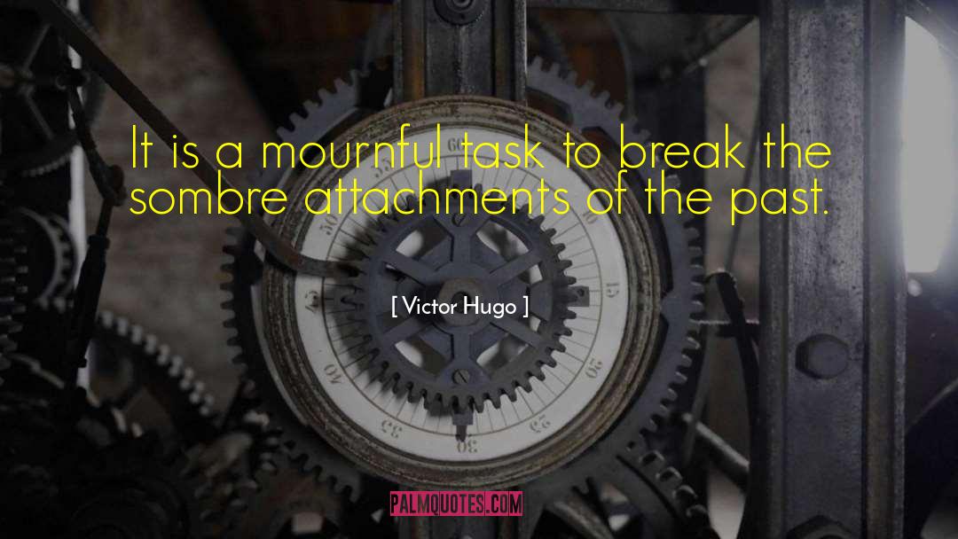 Attachments Of The Past quotes by Victor Hugo