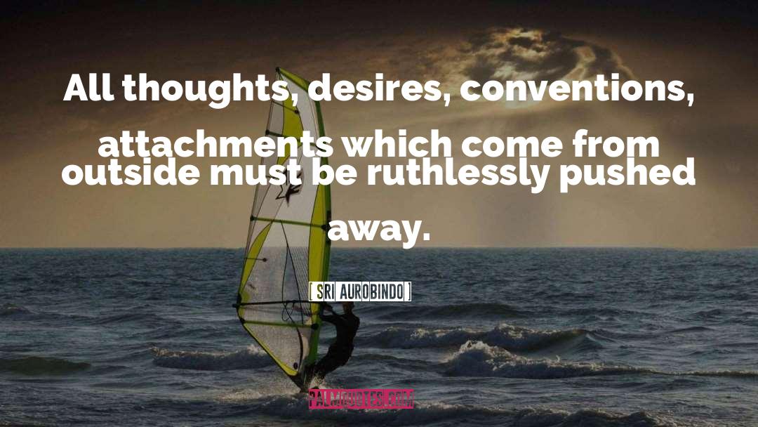 Attachments quotes by Sri Aurobindo