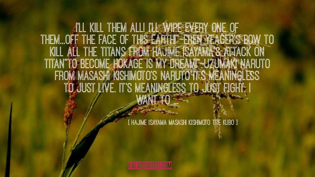 Attack On Titan quotes by Hajime Isayama Masashi Kishimoto Tite Kubo