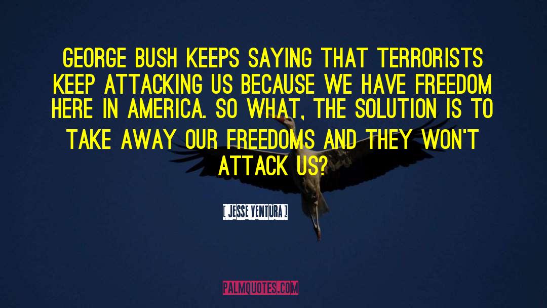 Attacking Us quotes by Jesse Ventura