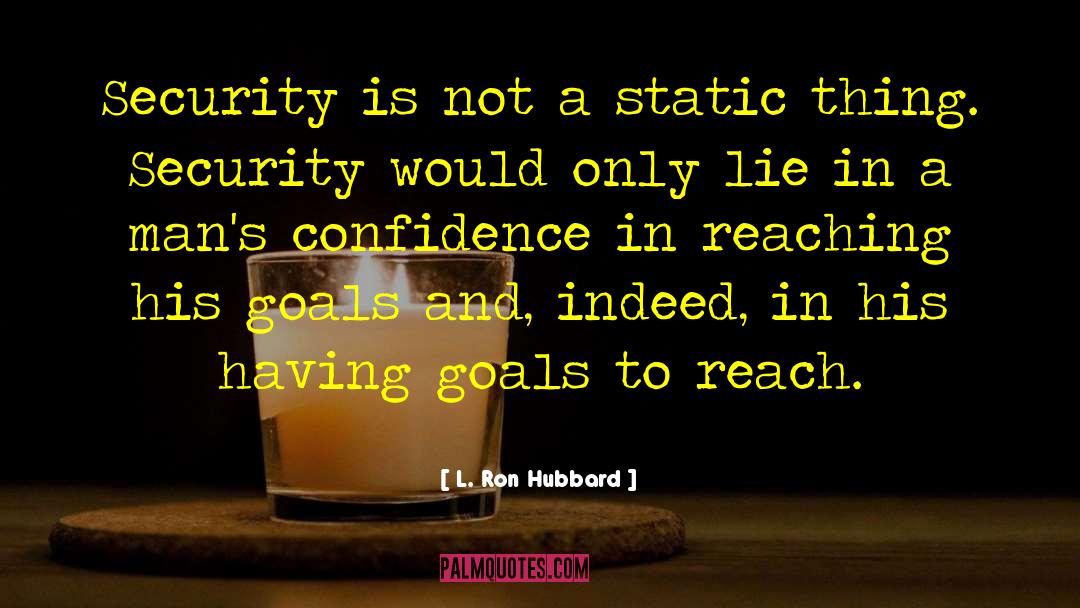 Attaining Goals quotes by L. Ron Hubbard